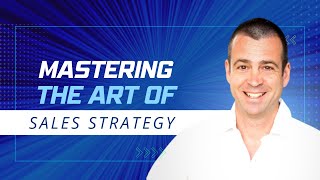 Mastering the Art of Sales Strategy