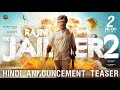 RAJINI THE JAILER 2 Hindi Announcement Teaser Superstar Rajinikanth Sun Pictures Anirudh Nelson