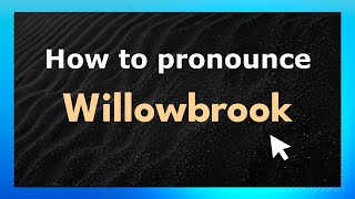 How to pronounce Willowbrook