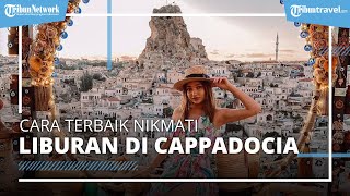 Pertama Kali Berlibur ke Cappadocia? Jangan Lupa Beberapa Hal Ini Sebelum Melakukan Perjalanan