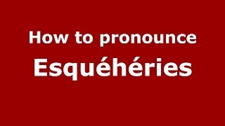 How to pronounce Esquéhéries