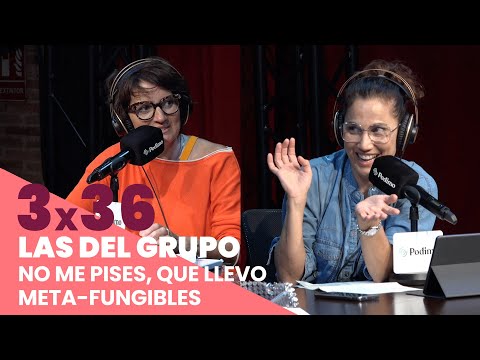 LAS DEL GRUPO 3x36 | No me pises, que llevo meta-fungibles