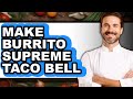 How To Make Burrito Supreme Taco Bell Full Guide