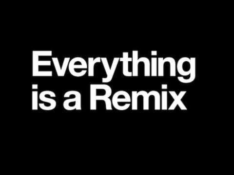 Everything Is A Remix