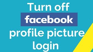 How to turn off facebook profile picture login ?