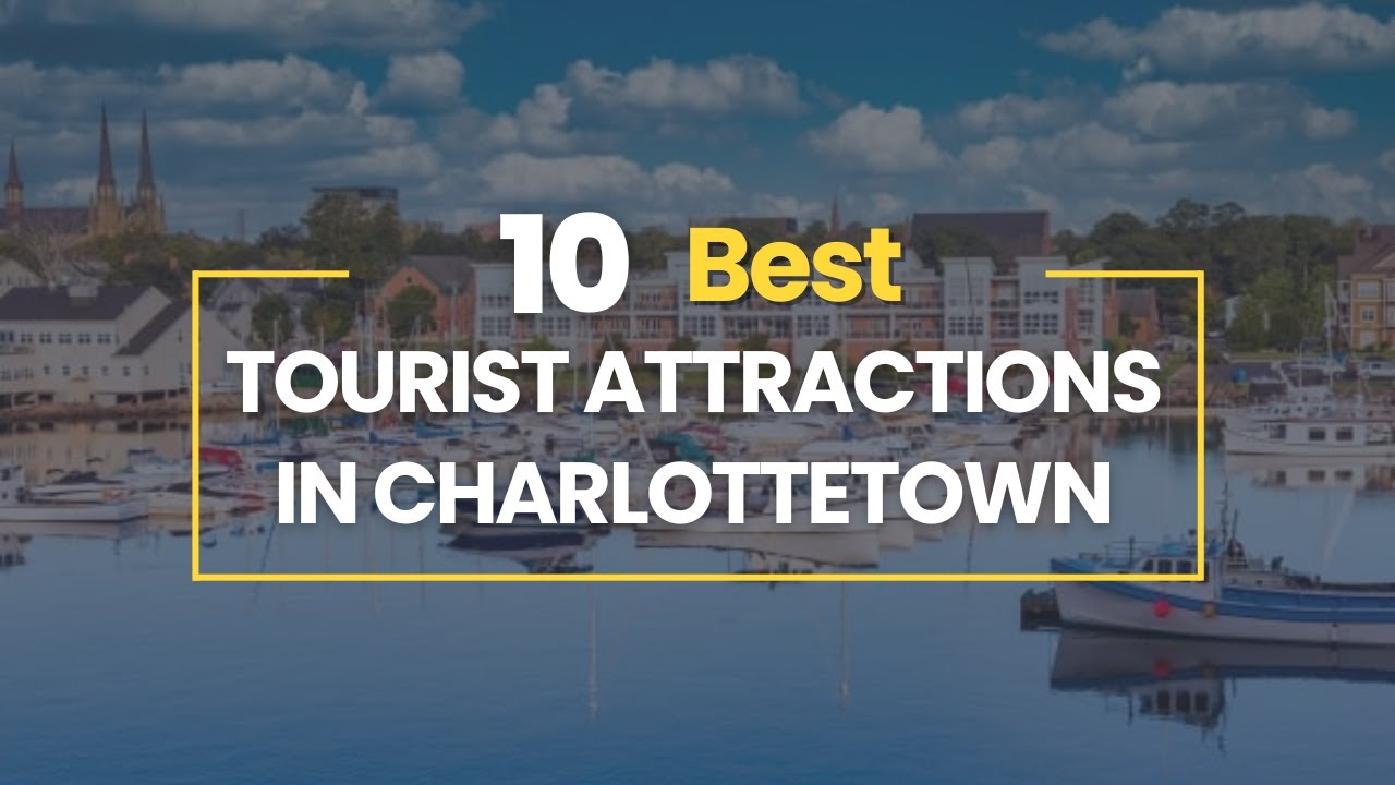 10 Best Tourist Attractions in Charlottetown, Prince Edward Island