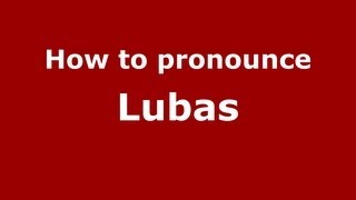How to pronounce Lubas