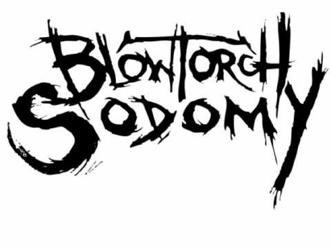 Blowtorch Sodomy - Fetue