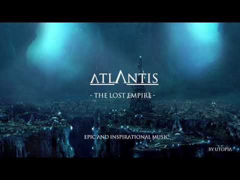 Atlantis - the Lost Empire - Epic and Inspirational Music by Utopia