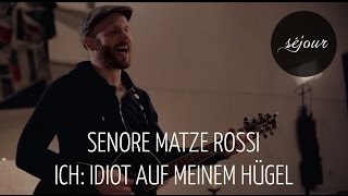 Senore Matze Rossi - Ich: Idiot auf meinem Hügel (Live Akustik)