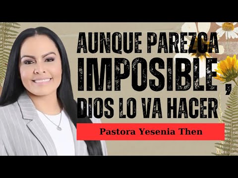 AUNQUE PAREZCA IMPOSIBLE , DIOS LO VA HACER🍀Pastora Yesenia Then#yeseniathen