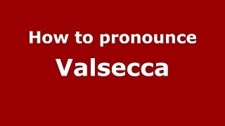 How to pronounce Valsecca