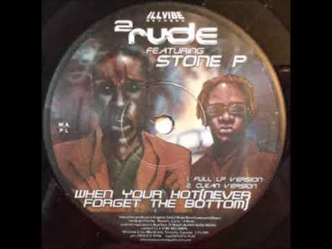 2 Rude - When Your Hot (Never Forget The Bottom)