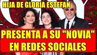 HIJA DE GLORIA ESTEFAN rompe el silencio y PRESENTA públicamente a SU N0V1A