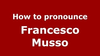 How to pronounce Francesco Musso