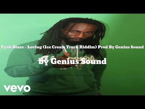 Genius Sound & Fyah Blaze - Loving (Ice Cream Truck Riddim) Prod By Genius Sound (AUDIO)