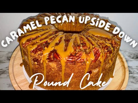 Caramel Pecan Upside Down Pound Cake | Fridai’s Kitchen