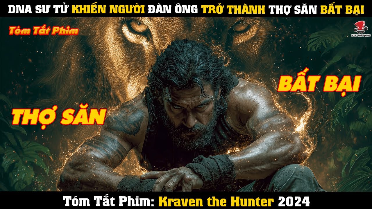 [Review Phim] DNA Sư Tử Khiến Người Đàn Ông Trở Thành Thợ Săn Bất Bại
