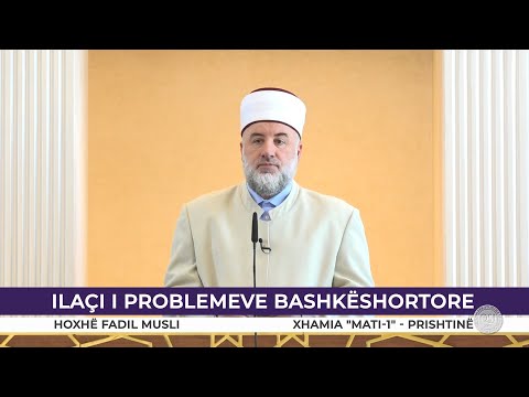 HUTBE | Ilaqi i problemeve bashkëshortore - Fadil Musliu