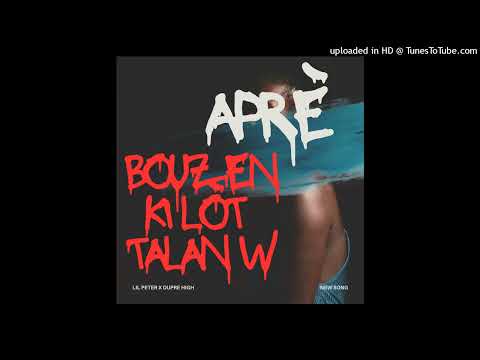 Aprè Bouzen ki lòt talan w _ Lil Peter feat Dupre High
