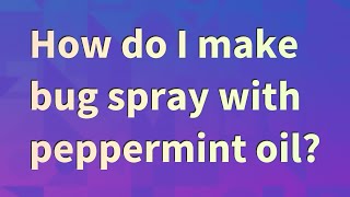 How do I make bug spray with peppermint oil?