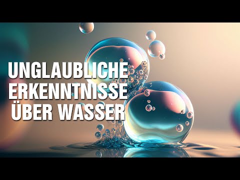 Die unglaublichen Erkenntnisse der Wasserforschung - Wie Wasser unser Bewusstsein beeinflussen kann