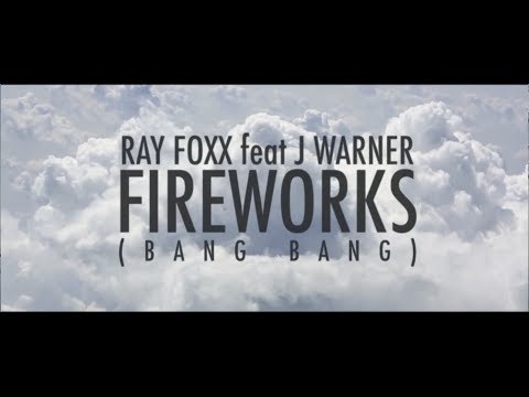 Ray Foxx feat J Warner - Fireworks (Bang Bang)