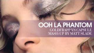 Ooh La Phantom - Goldfrapp vs Capsule [Mash-Up by Matt Slade]