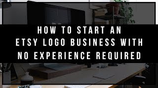 How To Start An Etsy Logo Business With No Experience Required