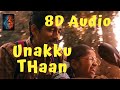 Unakku Thaan - 8D Audio | Chithha | Siddharth | Santhosh Narayanan | Deeraj Vaidy | Etaki
