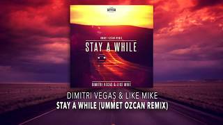 DIMITRI VEGAS &amp; LIKE MIKE - Stay A While (Ummet Ozcan Remix)