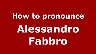 How to pronounce Alessandro Fabbro