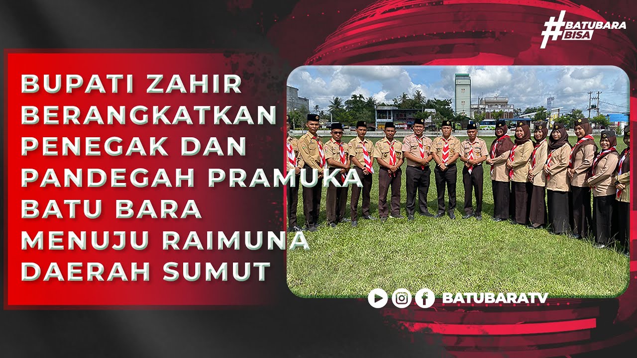 BUPATI ZAHIR BERANGKATKAN PENEGAK DAN PANDEGAH PRAMUKA BATU BARA MENUJU RAIMUNA DAERAH SUMUT