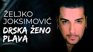 Zeljko Joksimovic - Drska zeno plava - (Audio 2002) HD