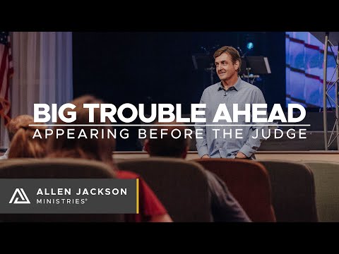 Big Trouble Ahead - Appearing Before the Judge
