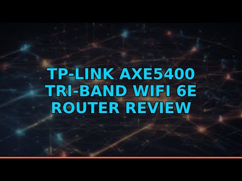 TP-Link AXE5400 Tri-Band WiFi 6E Router Review