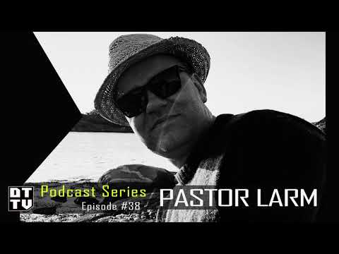Pastor Larm - Dub Techno TV Podcast Series #38