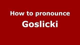 How to pronounce Goślicki