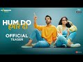 Hum Do Hamare Do - Official Teaser | Rajkummar | Kriti | Paresh R | Ratna P | Dinesh V | Abhishek J