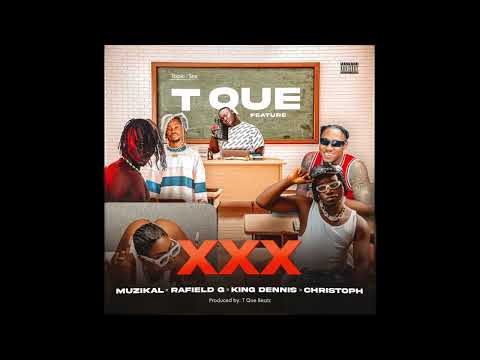 T Que Beatz ft Christoph The Change x Muzikal x Rafield x King Dennis   XXX Official Audio