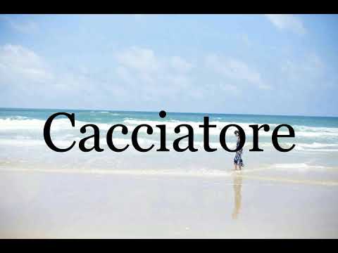 How To Pronounce Cacciatore🌈🌈🌈🌈🌈🌈Pronunciation Of Cacciatore