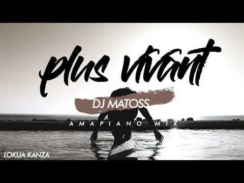 Dj Matoss - Plus Vivant Amapiano Remix (By Lokua Kanza)