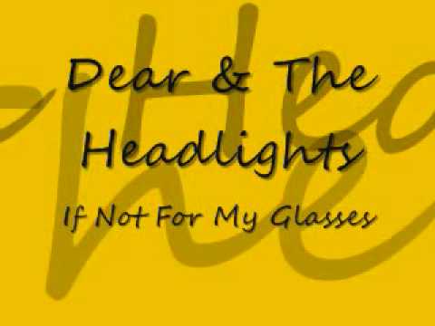 Dear & The Headlights - If Not For My Glasses (Lyrics)