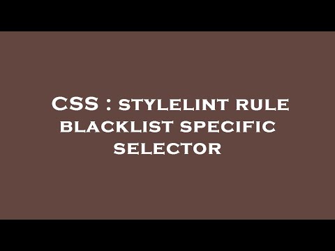 CSS : stylelint rule blacklist specific selector