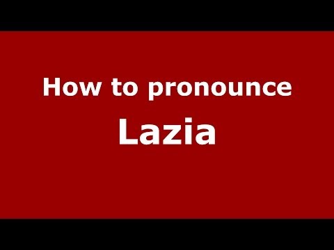 How to pronounce Lazia (Italian/Italy)  - PronounceNames.com