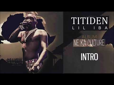 01. TITIDEN LIL IBA - INTRO - Album : NE KA CULTURE (2019)