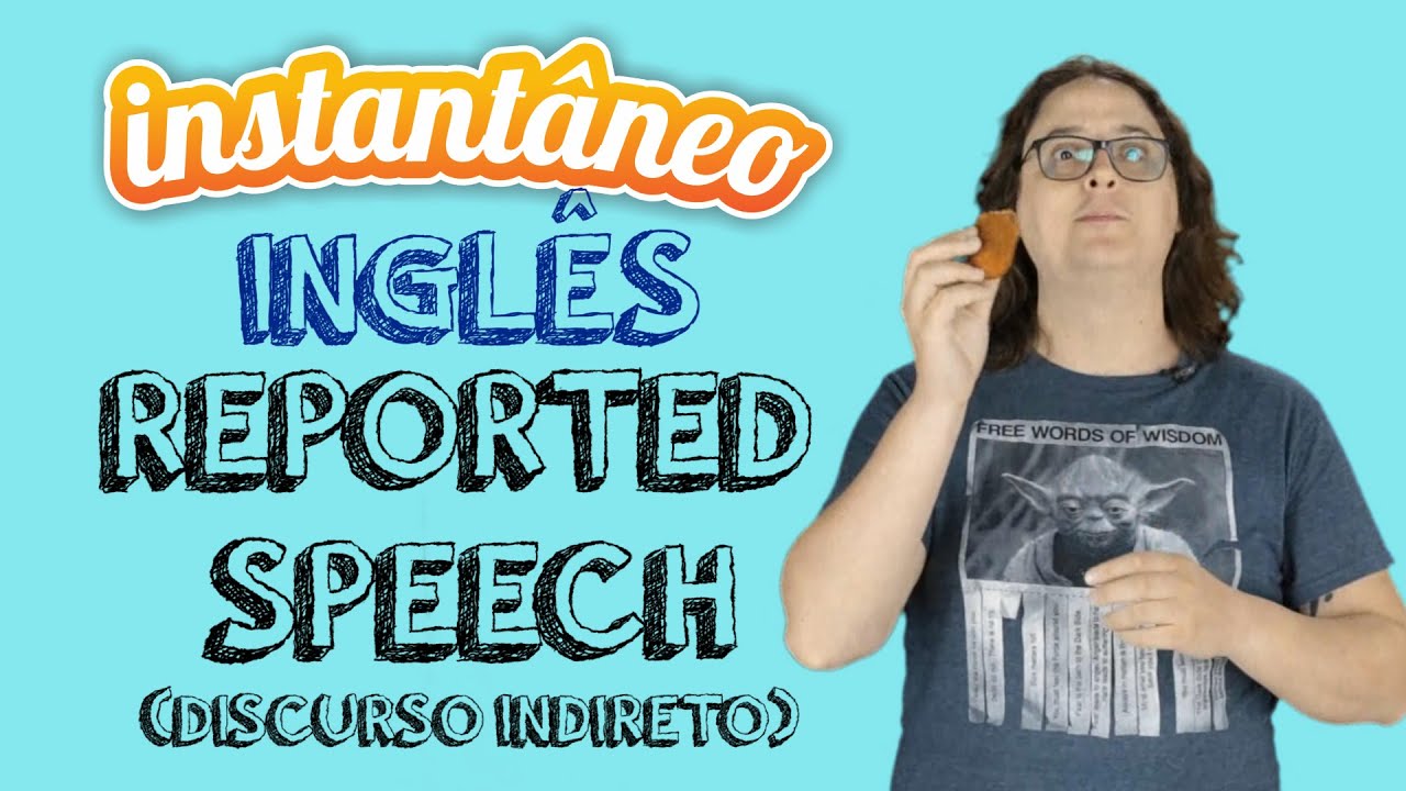 Reported Speech (Discurso Indireto) - Inglês - Fábio Vasques - Instantâneo