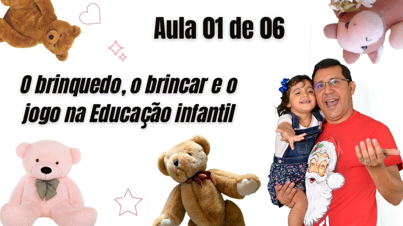 O Brinquedo, a brincadeira e o jogo na educação infantil. Aula 01 de 06.