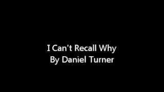 Daniel Turner - I Can't Recall Why