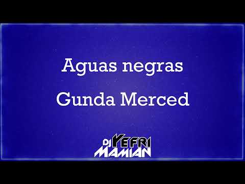 Aguas negras Letra - Gunda Merced - DJYefriMamian